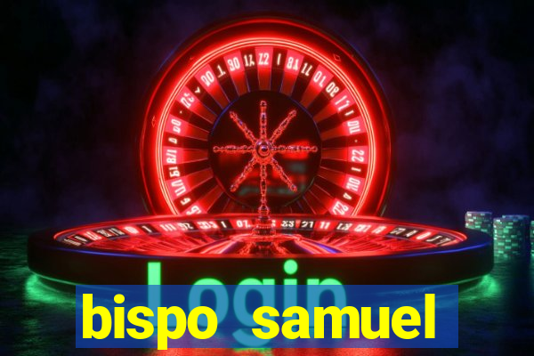bispo samuel ferreira fortuna
